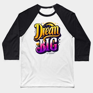 DREAM BIG - TYPOGRAPHY INSPIRATIONAL QUOTES Baseball T-Shirt